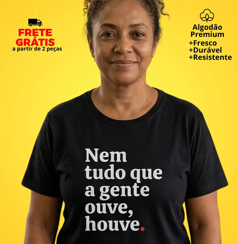 Camiseta Nem Tudo que a Gente Ouve Houve