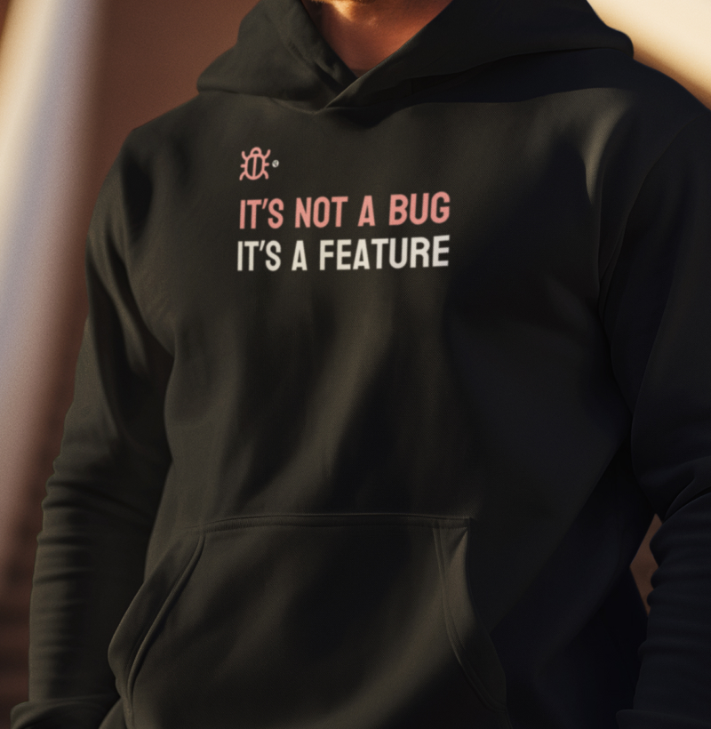 It's not a bug It's a feature