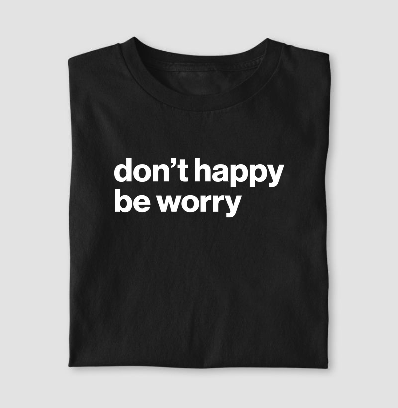 Don't happy be worry