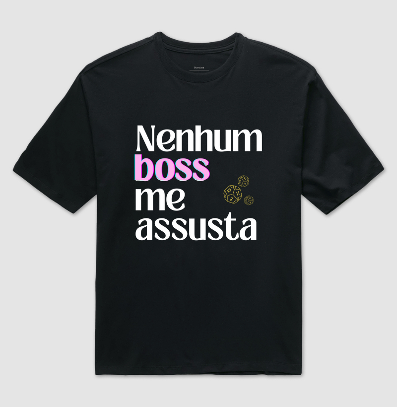 Nenhum boss me assusta (Oversized)