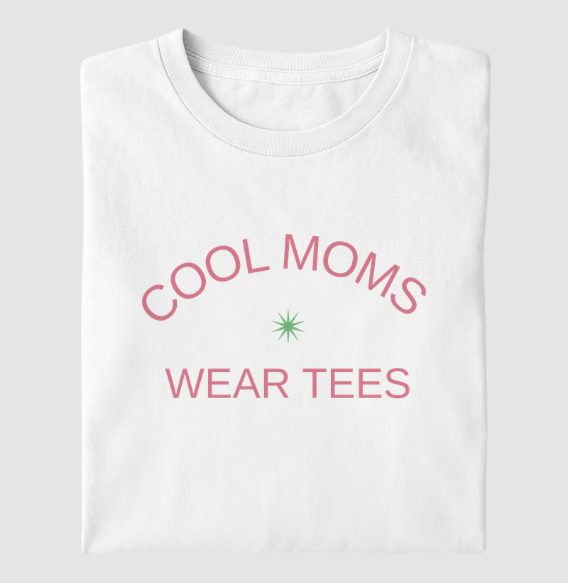 Cool moms wear tees