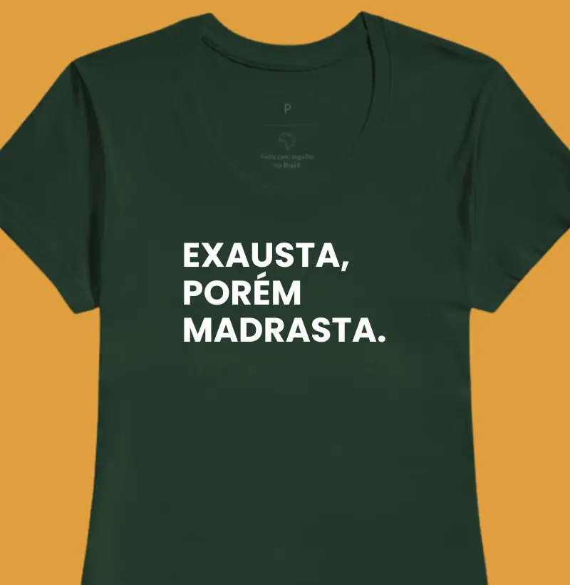 Exausta, porém Madrasta.