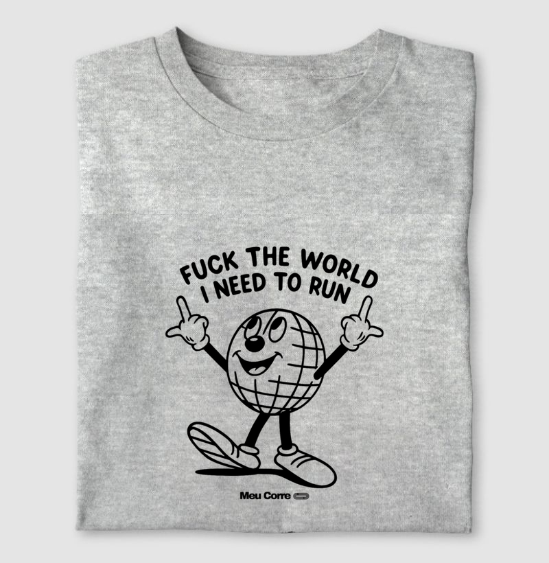 FUCK THE WOLRD, I NEED TO RUN!