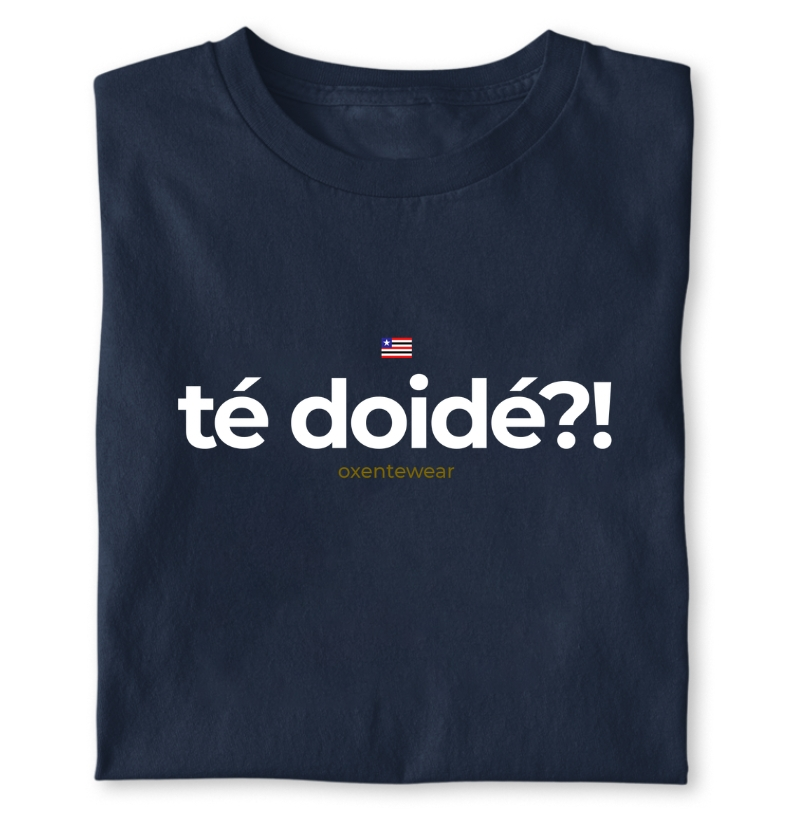 Camiseta Té doidé?! | OxenteWear