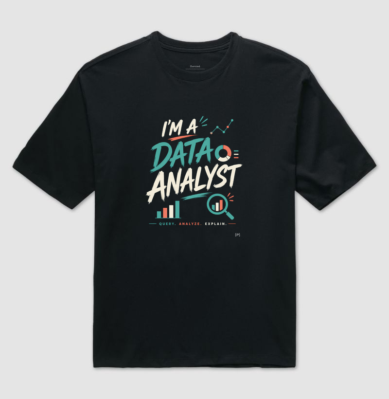 Camiseta Oversized I’m a Data Analyst — Query, Analyze, Explain