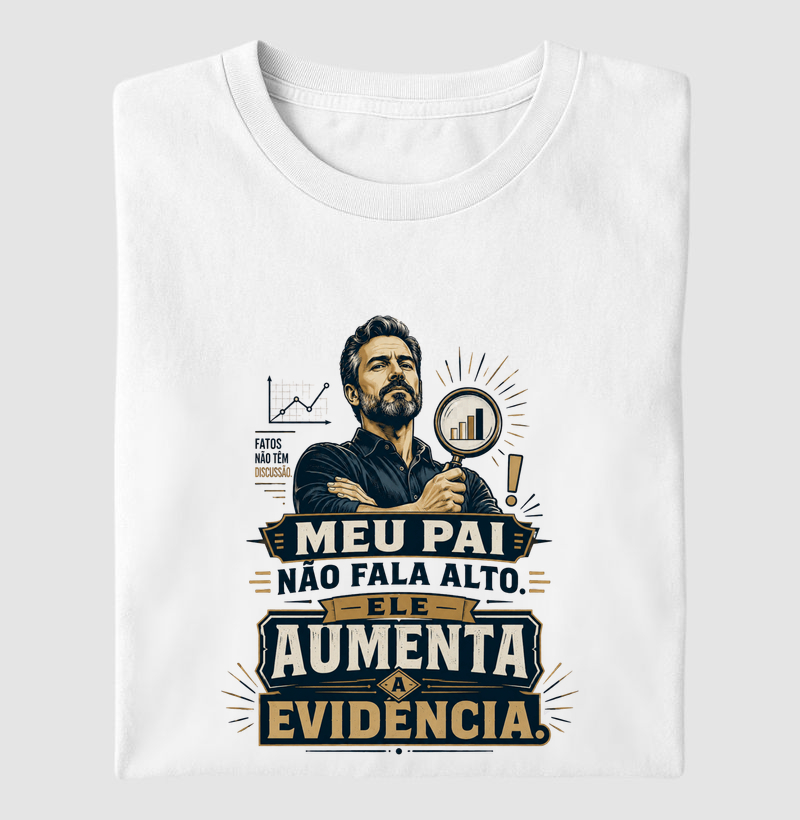 Meu Pai Não Fala Alto. Ele Aumenta a Evidência.