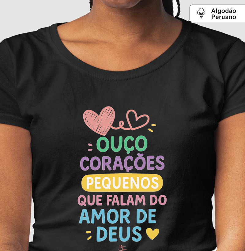 Ouço Corações Pequenos que falam do amor de Deus - Camiseta Algodão Peruano