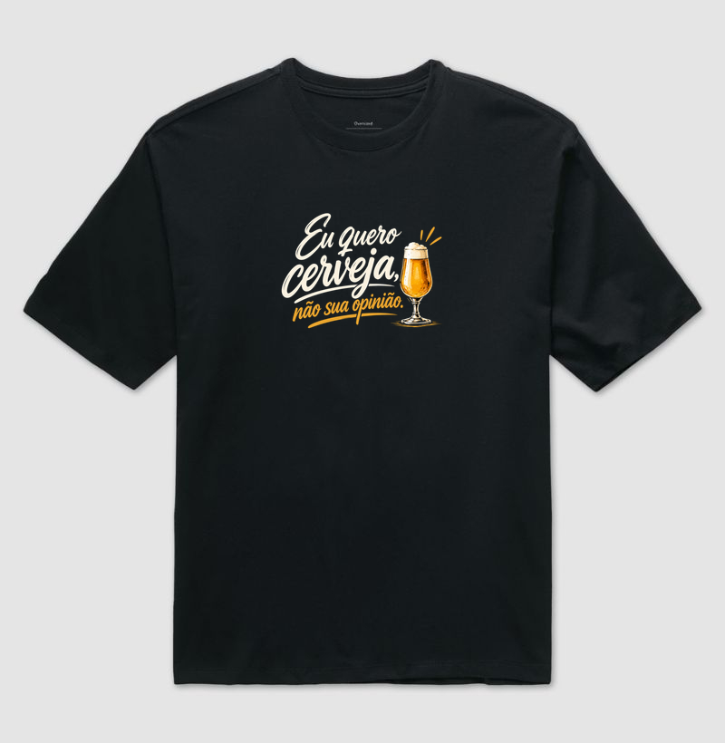 Eu quero cerveja - Camiseta Oversized