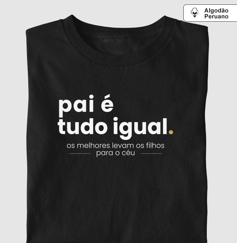 Camiseta Algodão Peruano Pai é Tudo Igual