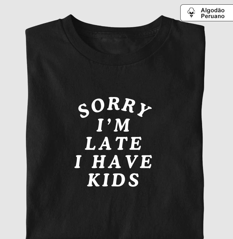 Sorry I'm late, I have kids (algodão peruano)