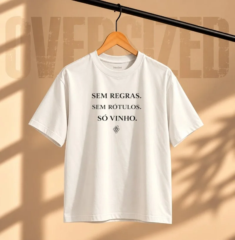 Camiseta Oversized Sem Regras. Sem rótulos. Só Vinho. - Camiseta Oversized