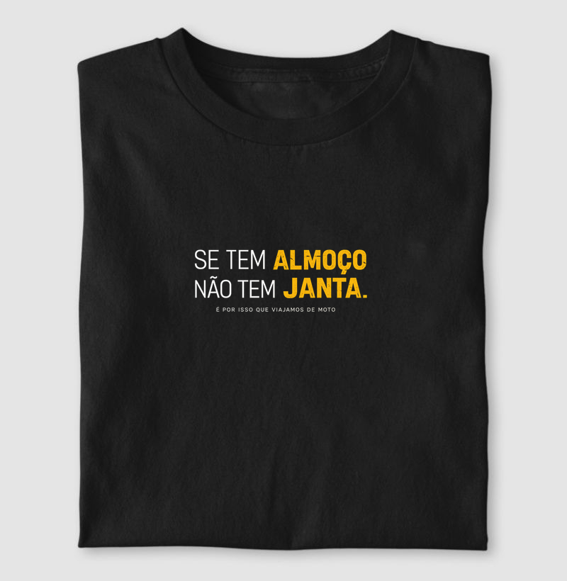 Se tem almoço, não tem janta! - Camiseta