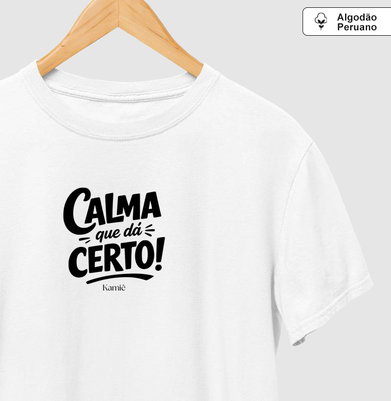 Camiseta Calma que dá Certo! - Kamie