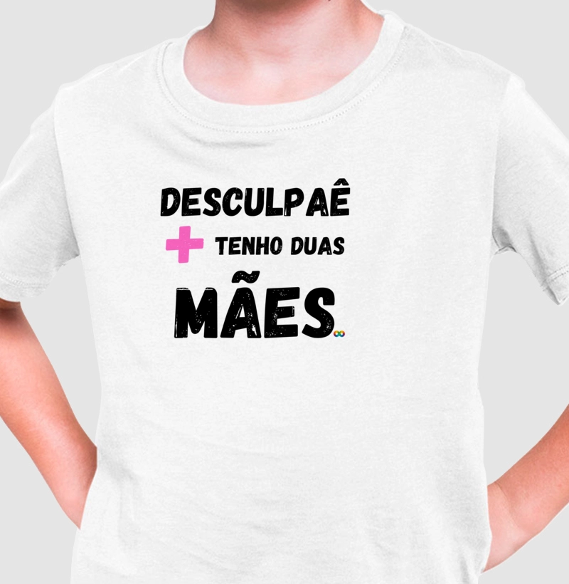 Camisa Desculpaê + tenho duas mães!