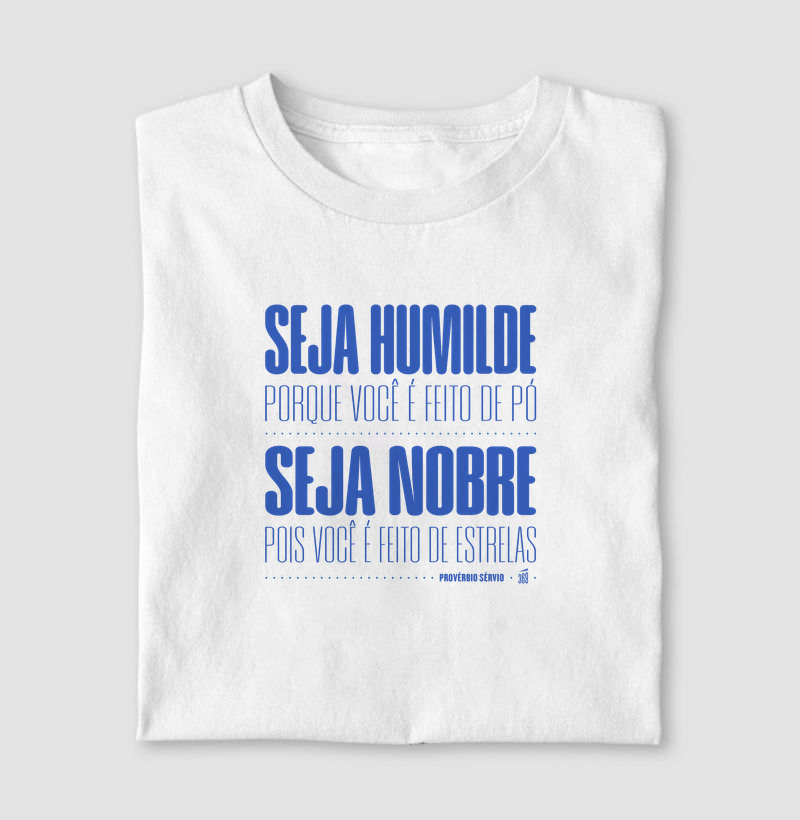 Seja Humilde. Seja Nobre. V2 - Camiseta