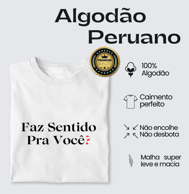 Faz sentido pra você? - Algodão Peruano