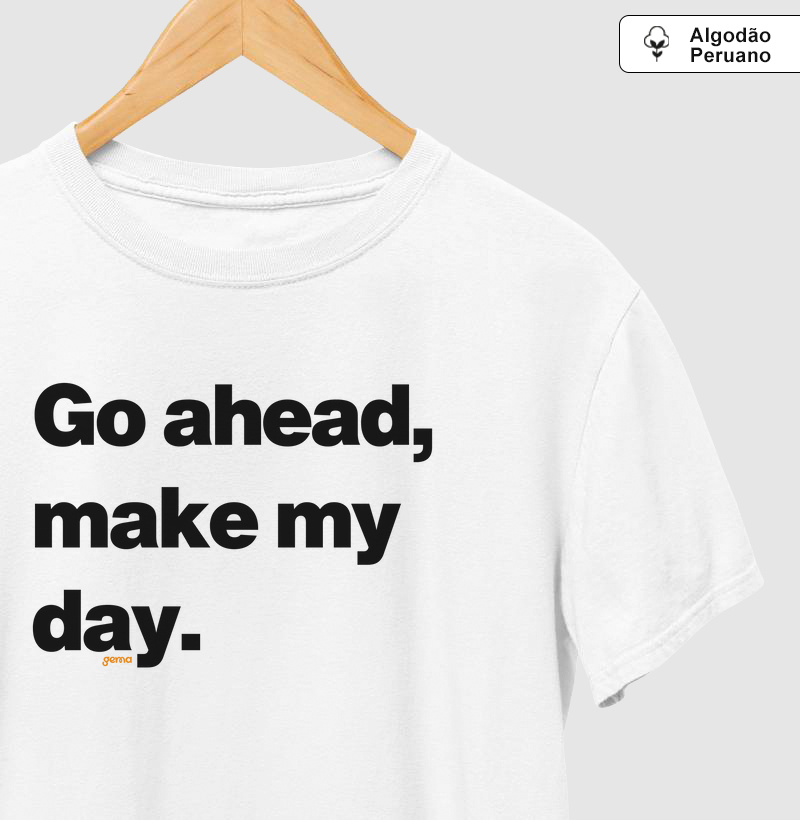 Go ahead, make my day