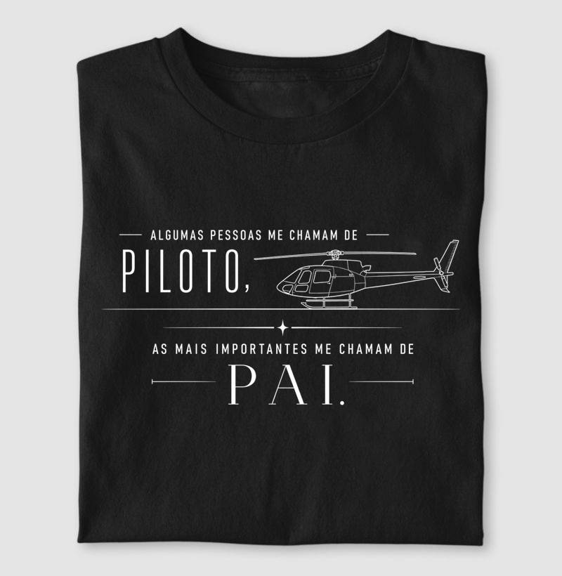 "Algumas pessoas me chama de piloto, as mais importantes me chamam de Pai" | Helicoptero