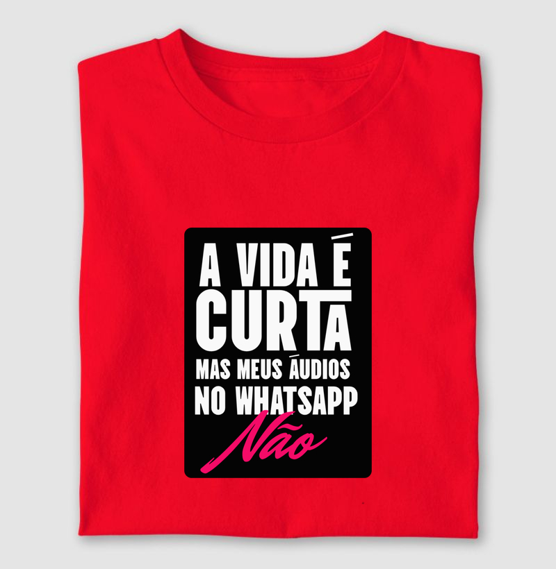 A VIDA É CURTA MAS MEUS ÁUDIOS NO WHATSAPP, NÃO!