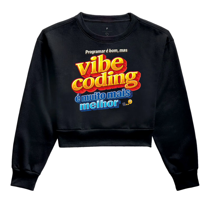 Programar é bom, mas Vibe Coding é muito mais melhor - Cropped Moletom
