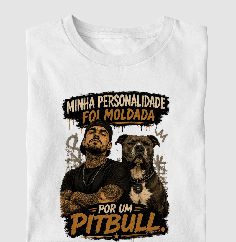 MINHA PERSONALIDADE FOI MOLDADA POR UM PIT BULL.