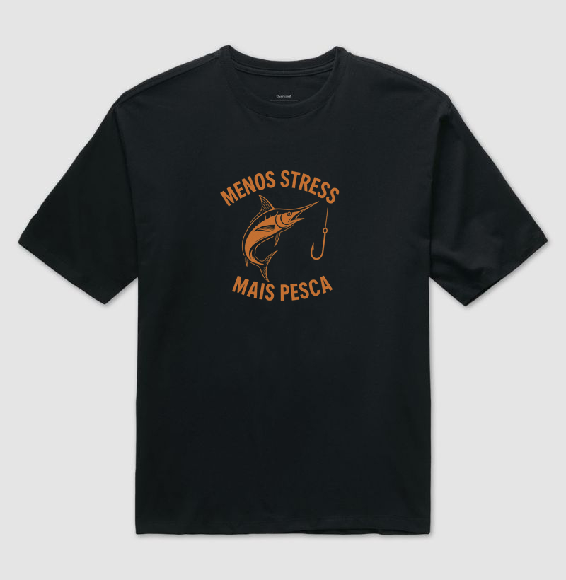 MENOS STRESS MAIS PESCA - OVERSIZED