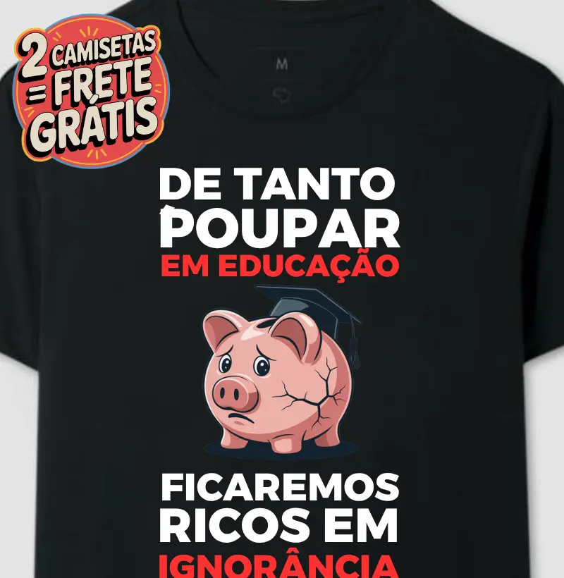 Camiseta De Tanto Poupar em Educação
