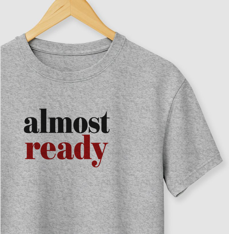 Camiseta Almost Ready
