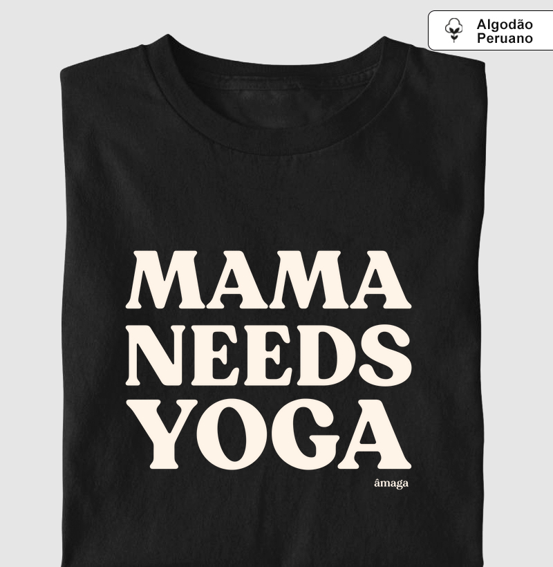 Mama needs yoga [Algodão orgânico]
