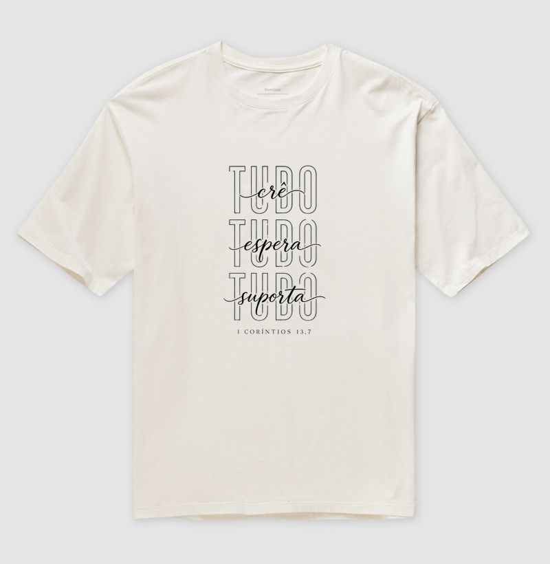 Camiseta Oversized Tudo Crê Tudo Espera Tudo Suporta