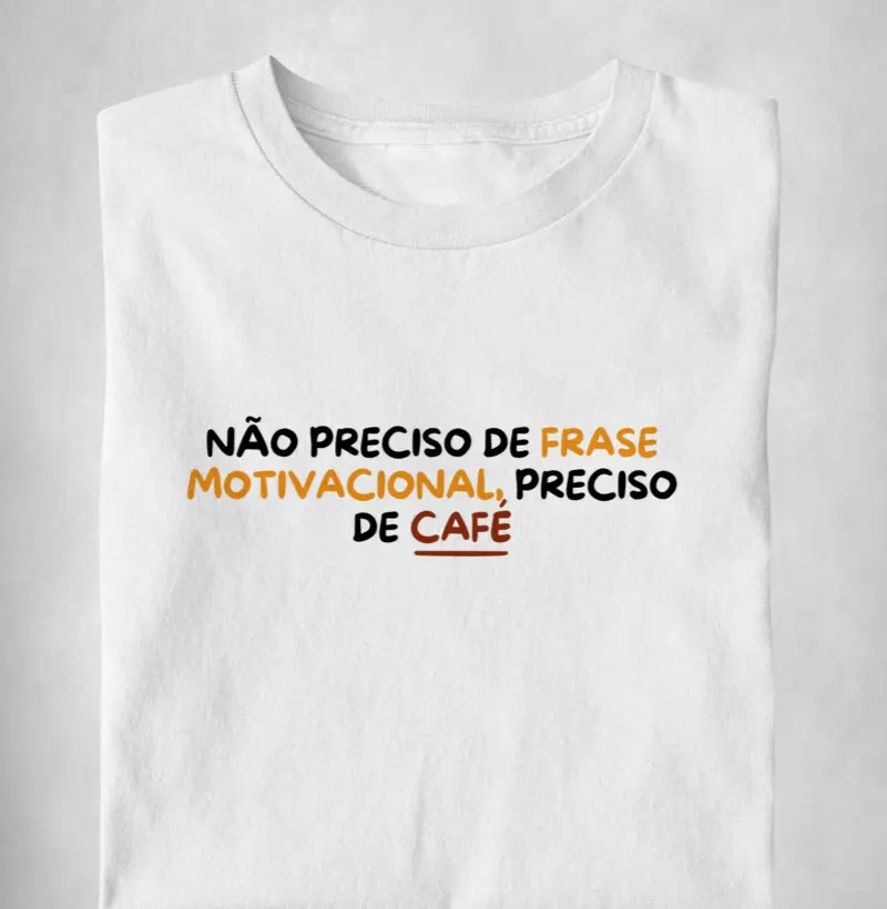 Não preciso de frase motivacional, preciso de café