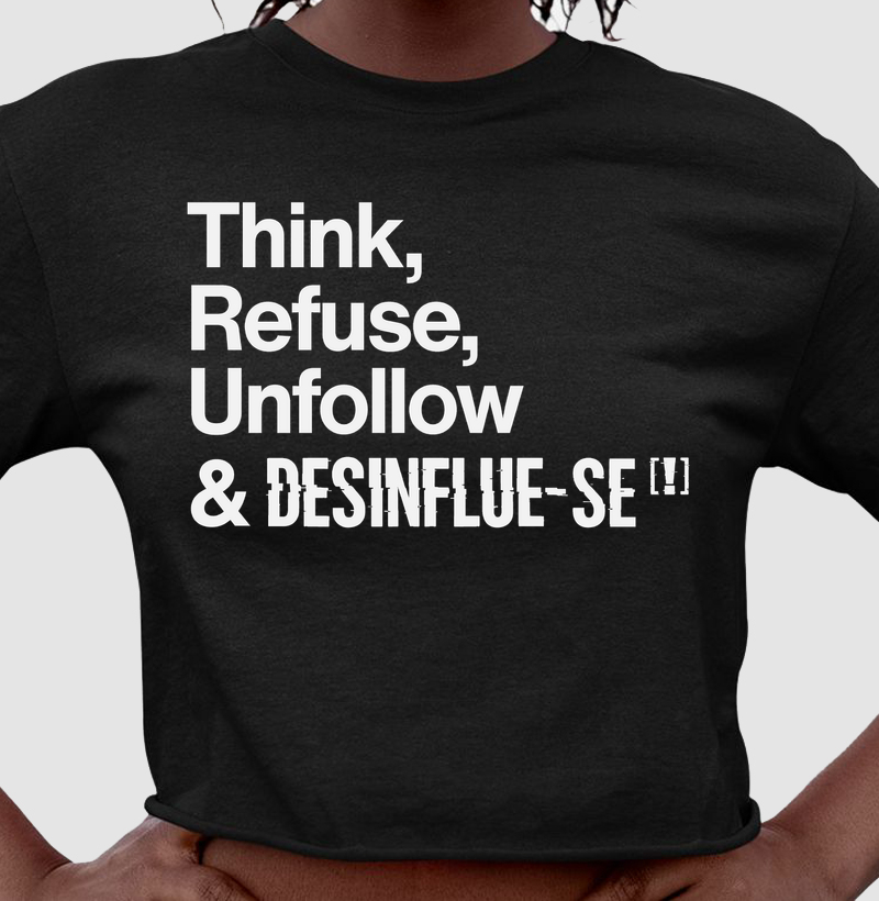 Think, Refuse, Unfollow & DESINFLUE-SE[!]