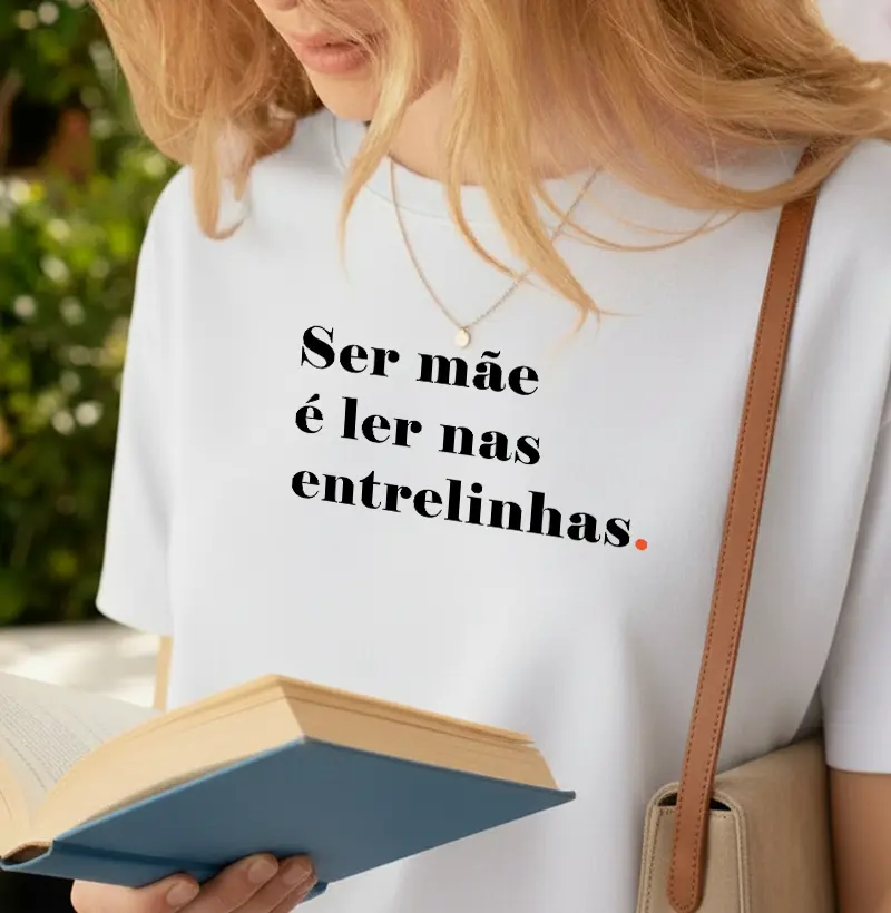 Ser mãe é ler nas entrelinhas.