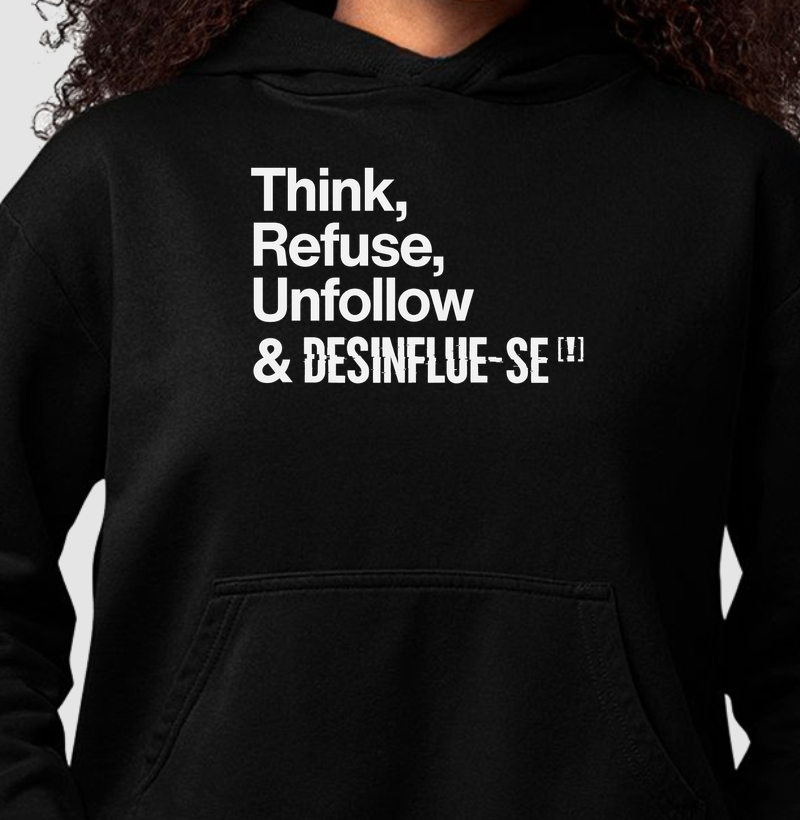 Think, Refuse, Unfollow & DESINFLUE-SE[!]
