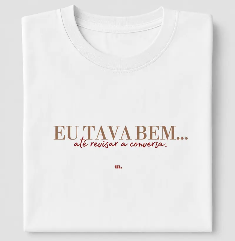 Eu Tava Bem... Até Revisar a Conversa