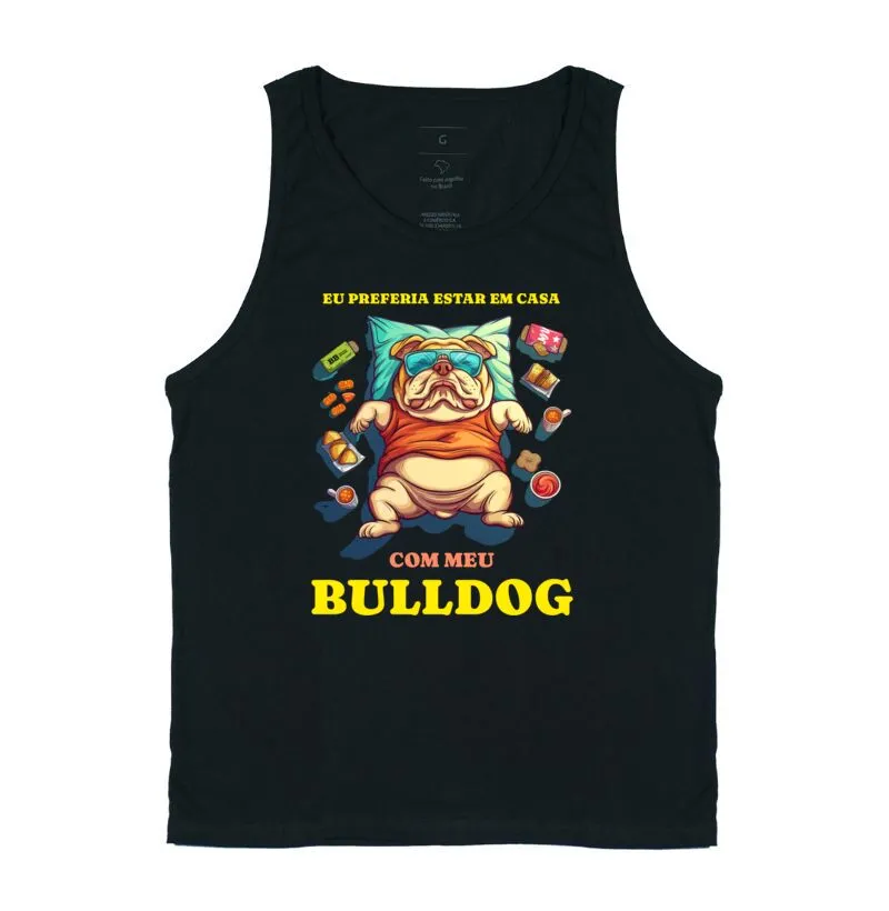 Regata Bulldog Ingles "Eu preferia estar em casa"