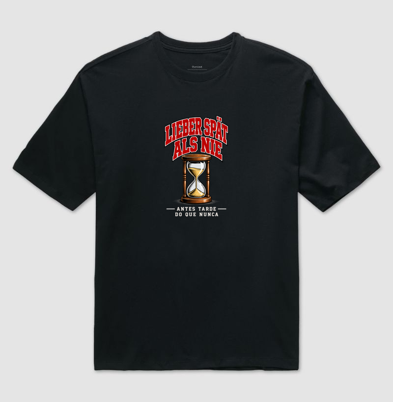 Lieber spät als nie — Antes tarde do que nunca - Camiseta Oversized