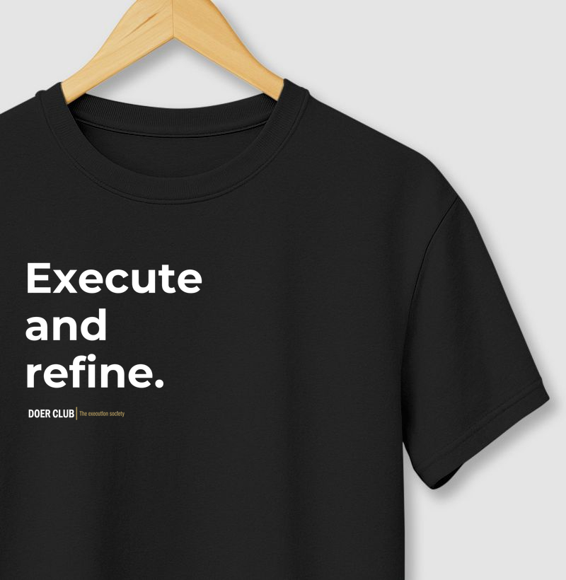 Execute and refine.