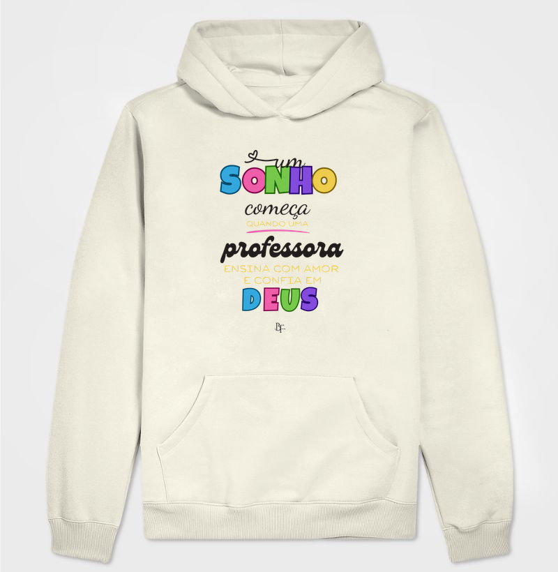 Um sonho começa quando uma professora - Hoodie Moletom