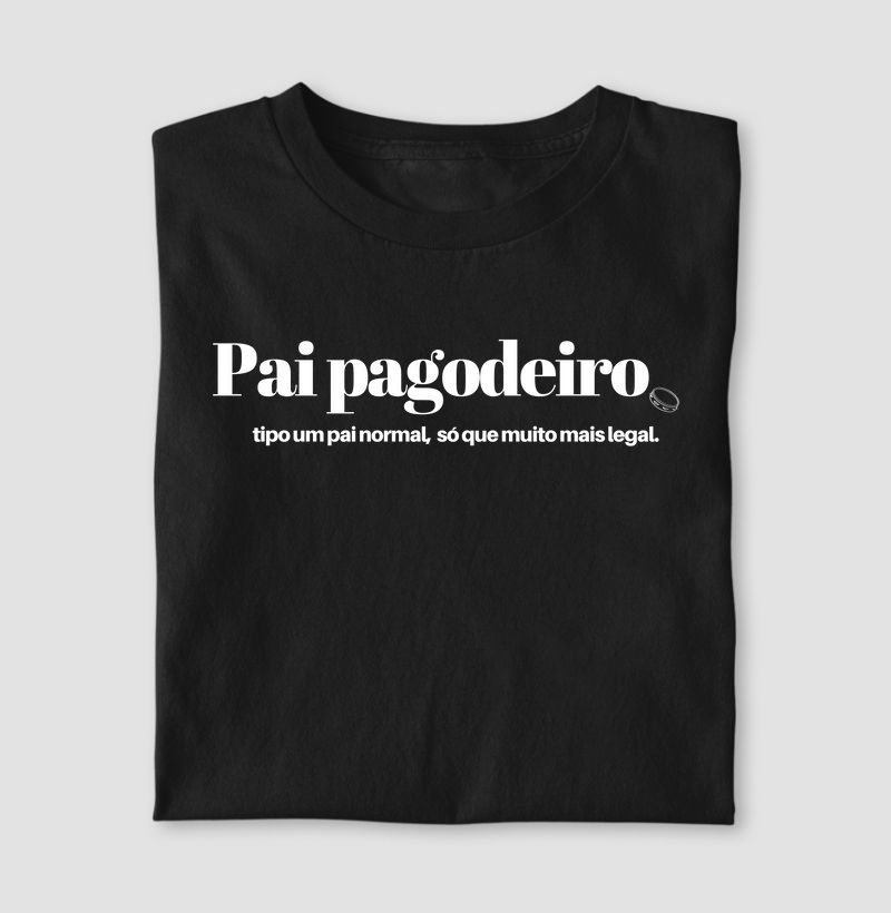 Pai pagodeiro, tipo um pai normal, só que muito mais legal.