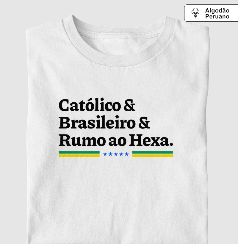 Católico, Brasileiro e Rumo ao Hexa - Algodão Peruano