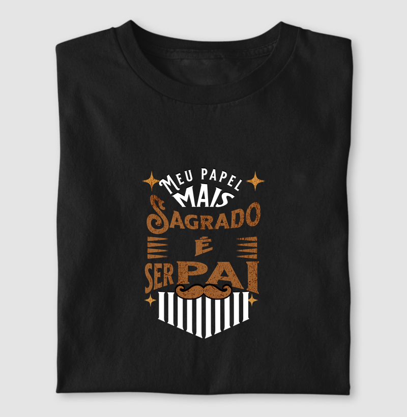 Camiseta Masculina Meu papel mais sagrado é ser pai