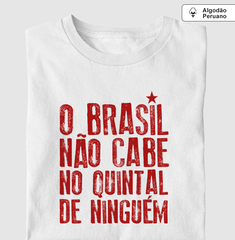 Algodão Peruano - O Brasil não cabe no quintal de ninguém - Camiseta Algodão Peruano