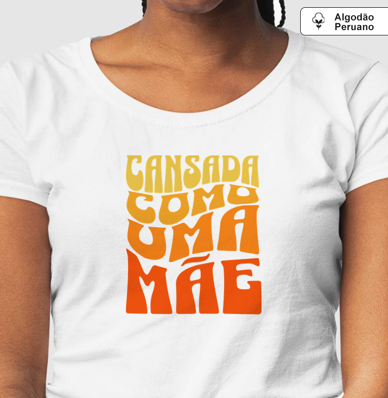 Camiseta de Algodão Peruano - Cansada como uma mãe