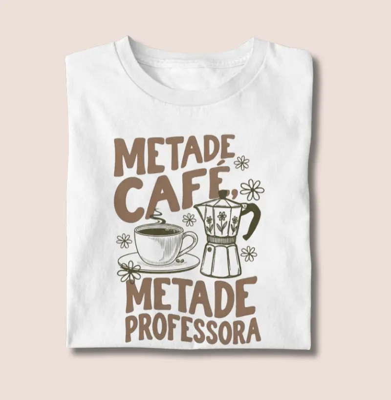 Camiseta | Metade Café metade, professora