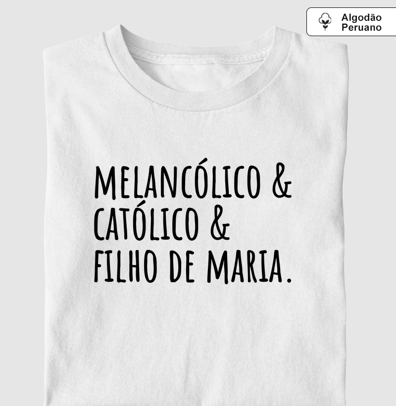 Melancólico, Católico e Filho de Maria - Algodão Peruano