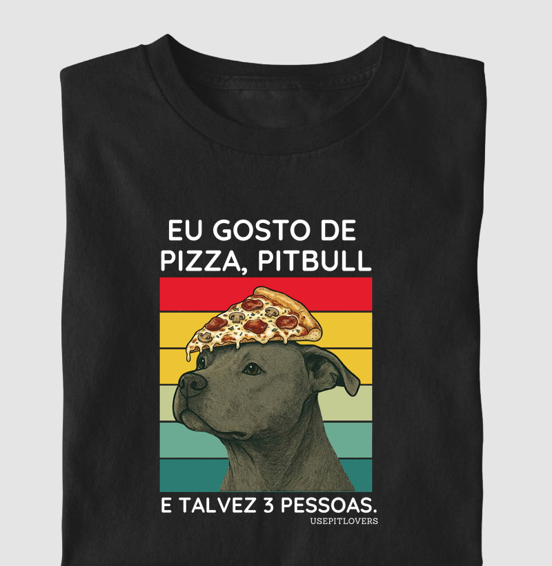 EU GOSTO DE PIZZA, PITBULL E TALVEZ 03 PESSOAS.