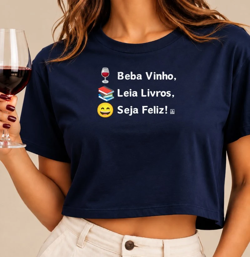 Camiseta Cropped Beba Vinho, Leia Livros, Seja Feliz! - Cropped