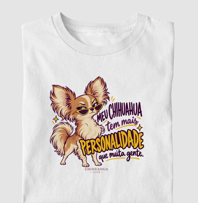 Meu chihuahua tem mais personalidade que muita gente - Camiseta