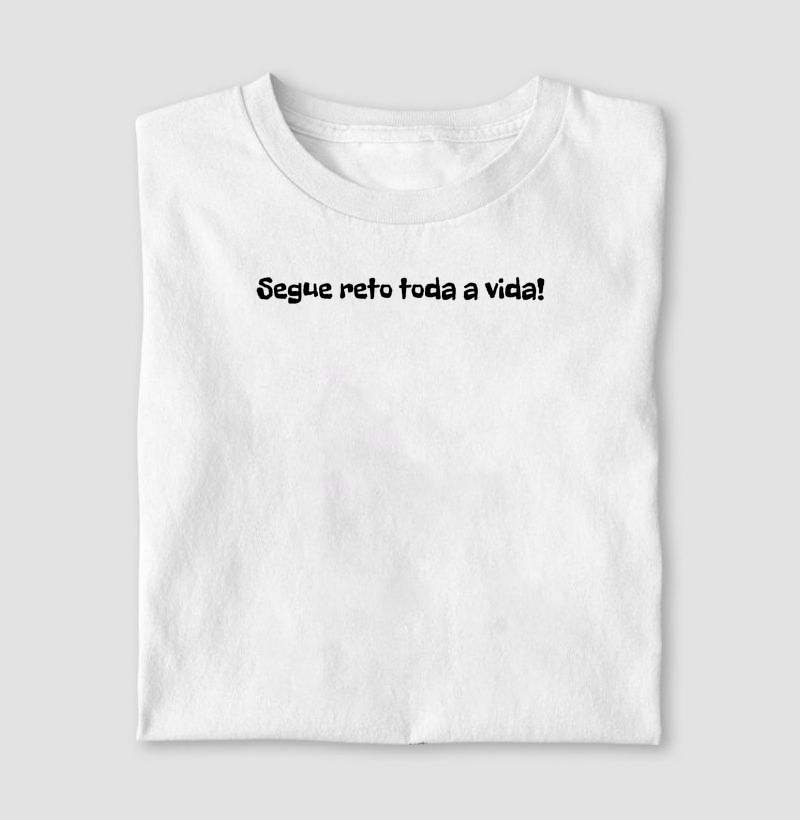 Segue reto toda a vida!